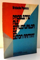 PROBLEME ALE STRUCTURILOR DE BETON ARMAT de HRISTACHE POPESCU , 1977 foto