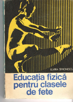 Educatia fizica pentru clasele de fete - Elvira Simionescu EDP Buc. 1975 foto