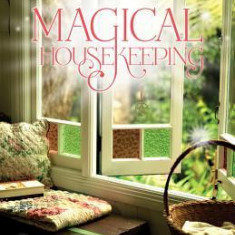 Magical Housekeeping: Simple Charms & Practical Tips for Creating a Harmonious Home