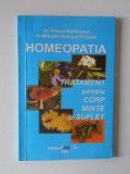 HOMEOPATIA TRATAMENT PENTRU CORP MINTE SI SUFLET de TATIANA BOLBOCEAN , MIHAELA - GEORGIA CIMPIAN , 2004 , * DEDICATIE