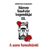 A sors homok&oacute;r&aacute;i - H&aacute;rom testv&eacute;r legend&aacute;ja III. - K&ouml;nyves Karolina