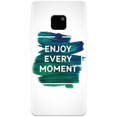 Husa silicon pentru Huawei Mate 20, Enjoy Every Moment Motivational