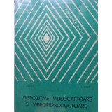 DISPOZITIVE VIDEOCAPTOARE SI VIDEOREPRODUCTOARE-I. DRAGU, I. IOSIF-230225