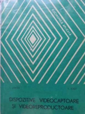 DISPOZITIVE VIDEOCAPTOARE SI VIDEOREPRODUCTOARE-I. DRAGU, I. IOSIF-230226 foto
