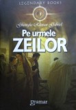 Pe urmele Zeilor - Gheorghe Razvan Gabriel, Spiritualitate, Ezoterism, Editura Gramar, 326 Pagini