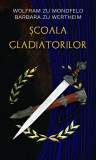 Şcoala gladiatorilor - Paperback brosat - Barbara Zu Wertheim, Wolfram Zu Mondfeld - RAO