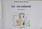 IASI - ORAS SENTIMENTAL. ALBUM DOCUMENTAR-GEORGETA CORDUN TARABUTA-246221