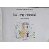 IASI - ORAS SENTIMENTAL. ALBUM DOCUMENTAR-GEORGETA CORDUN TARABUTA-246220