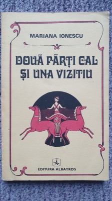 Doua parti cal si una vizitiu, Mariana Ionescu, Ed Albatros 1990, 212 pagini foto