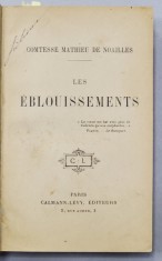 LES EBLOUISSEMENTS par COMTESSE MATHIEU DE NOAILLES , INCEPUTUL SECOLULUI XX , PAGINILE 3 / 4 CU LIPSA *