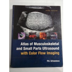 ATLAS OF MUSCULOSKELETAL AND SMALL PARTS ULTRASOUND WITH COLOR FLOW IMAGING - SRIVASTAVA (ecografie)