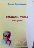 EMENOIL TOMA - MONOGRAFIE de GEORGE TOMA VASILIU , 2017