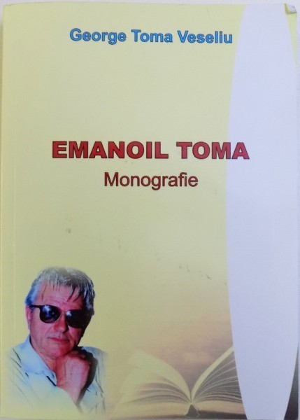 EMENOIL TOMA - MONOGRAFIE de GEORGE TOMA VASILIU , 2017