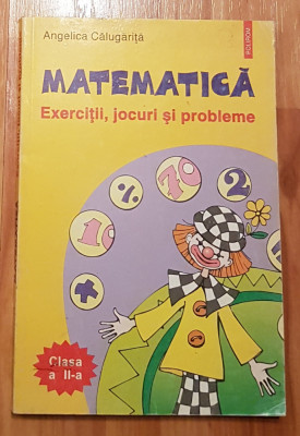 Matematica&amp;nbsp;- Exercitii, jocuri si probleme, clasa&amp;nbsp;a II-a de Angelica Calugarita foto