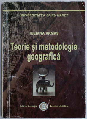 TEORIE SI METODOLOGIE GEOGRAFICA de IULIANA ARMAS , 2006 foto