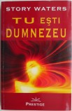 Tu ești Dumnezeu - Story Waters, Carte Spiritualitate și Ezoterism