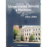 UNIVERSITATEA TEHNICA A MOLDOVEI 1964-2004-COLECTIV-231830