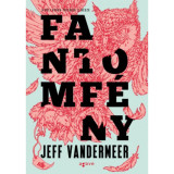 Fantomf&eacute;ny - A D&eacute;li v&eacute;gek-tril&oacute;gia 3. r&eacute;sze - Jeff VanderMeer