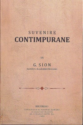 1213SPN Suvenire contimpurane de Gheorghe Sion, ediția I, 1888, Tipografia Academiei Rom&amp;acirc;nă (Laboratorii Rom&amp;acirc;ni), Bucuresci foto