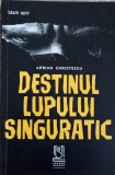 Destinul Lupului Singuratic - Adrian Christescu, Lebada Neagra, 2020, Roman, 438 Pagini