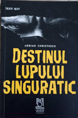 DESTINUL LUPULUI SINGURATIC-ADRIAN CHRISTESCU foto