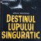 DESTINUL LUPULUI SINGURATIC-ADRIAN CHRISTESCU-316026