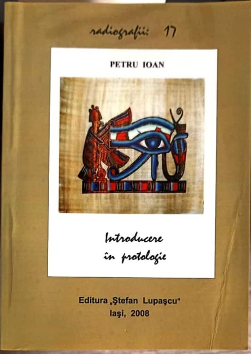 INTRODUCERE IN PROTOLOGIE. SAPTE PEREGRINARI PRIN LUMEA FILOSOFILOR-PETRU IOAN-265088