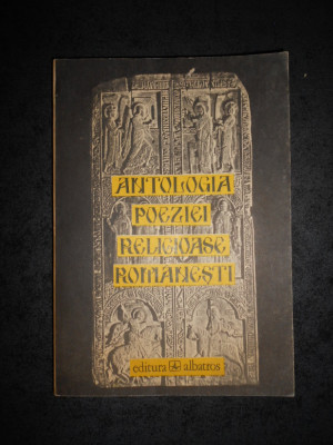 ANTOLOGIA POEZIEI RELIGIOASE ROMANESTI DE LA INCEPUTURI PANA AZI (1992) foto