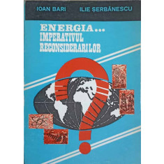 ENERGIA...IMPERATIVUL RECONSIDERARILOR-IOAN BARI, ILIE SERBANESCU