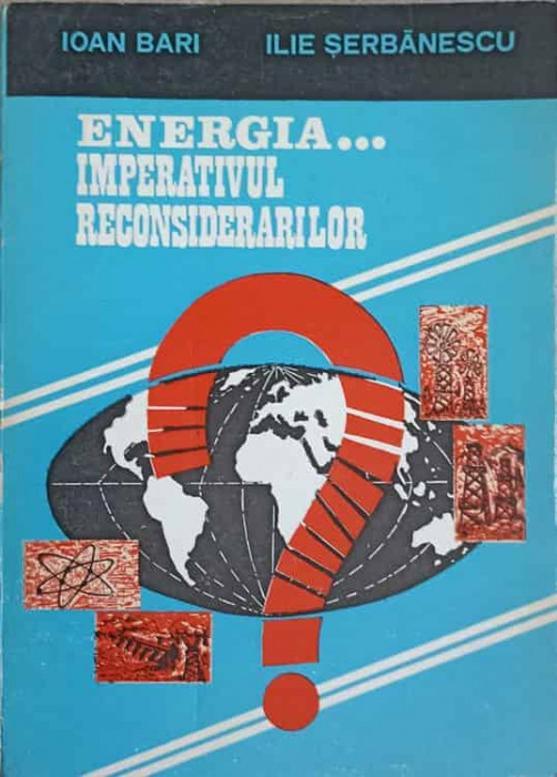 ENERGIA...IMPERATIVUL RECONSIDERARILOR-IOAN BARI, ILIE SERBANESCU