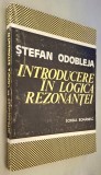 Introducere in logica rezonantei. Scrieri inedite - Stefan Odobleja * principiile si raporturile logicii cu alte stiinte, conceptiile logice