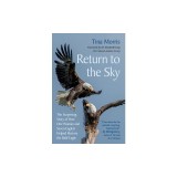 Return to the Sky: The Surprising Story of How One Woman and Seven Eaglets Helped Restore the Bald Eagle