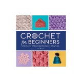 Crochet for Beginners: A Stitch Dictionary with Step-By-Step Illustrations and 10 Easy Projects