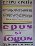 Epos si Logos - Petru Cretia, Univers 1981, Biografii, Carte beletristica, Coperta Necartonata