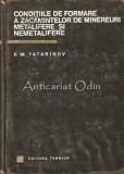 Cumpara ieftin Conditiile De Formare A Zacamintelor De Minereuri Metalifere - P. M. Tatarinov