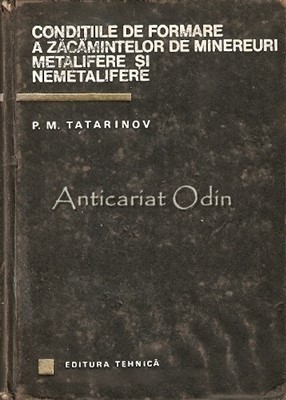 Conditiile De Formare A Zacamintelor De Minereuri Metalifere - P. M. Tatarinov foto