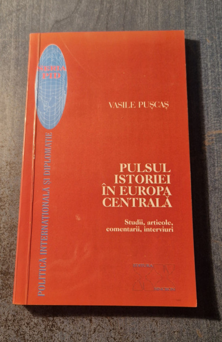 Pulsul istoriei in Europa Centrala Vasile Puscas