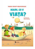 Mami, ce e viața? - Hardcover - Ioana Chicet-Macoveiciuc - Univers