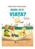 Mami, ce e viața? - Hardcover - Ioana Chicet-Macoveiciuc - Univers