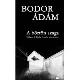 A b&ouml;rt&ouml;n szaga - V&aacute;laszok Balla Zs&oacute;fia k&eacute;rd&eacute;seire - Bodor &Aacute;d&aacute;m