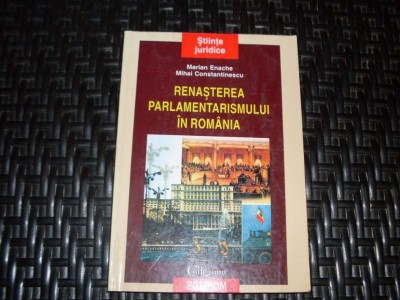 Renasterea Parlamentarismului In Romania - Marian Enache Mihai Constantinescu , 21152 foto
