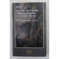 CULTURA DEL LAVORO E DISOCCUPAZIONE di ARELA , a cura di MAURICE AYMARD e FRANCISCO DELICH , 1999