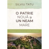 O patrie noua si un neam mare. Exegeza naratiunilor despre patriarhi - Silviu Tatu