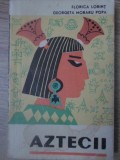 Aztecii - F. Lorint, G. Moraru-Popa (1968), Editura Tineretului, Carte Istorie, Limba Romana, 148 Pagini