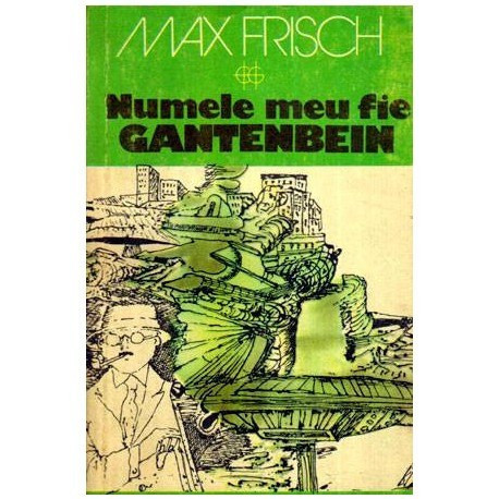 Max Frisch - Numele meu fie Gantenbein - 112539
