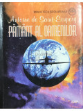 A. de Saint-Exupery - Păm&acirc;nt al oamenilor (editia 1997)