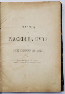 CURS DE PROCEDURA CIVILE SI PINCIPII DE ORGANISARE JUDECATOREASCA de ALECSANDRU CONSTANTIN SENDREA , 1888 foto