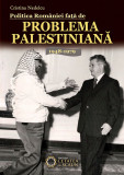 Politica Romaniei fata de Problema Palestiniana 1948-1979 | Cristina Nedelcu, Cetatea de Scaun