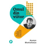 Omul din viitor. Viata vizionara si ideile lui John von Neumann - Ananyo Bhattacharya