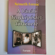 Carte Rara! Nemeth Ferenc, Istoria Fotografiei din Banat 1848-1918, Novi Sad!